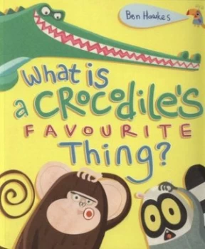 Image of What Is a Crocodiles Favourite Thing by Ben Hawkes Book