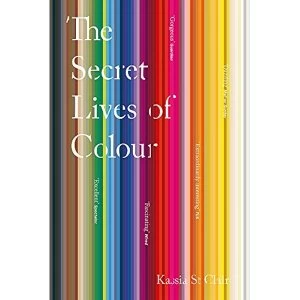 Image of The Secret Lives of Colour: RADIO 4's BOOK OF THE WEEK by Kassia St Clair (Paperback, 2017)