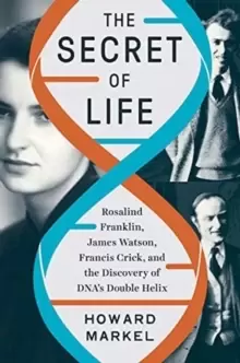 Image of The Secret of Life : Rosalind Franklin, James Watson, Francis Crick, and the Discovery of DNA's Double Helix