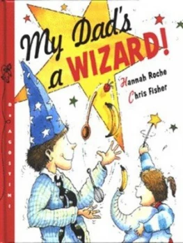 Image of My Dads a Wizard by Hannah Roche and Chris Fisher Hardback