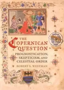 Image of The Copernican Question : Prognostication, Skepticism, and Celestial Order