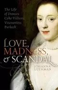 Image of love madness and scandal the life of frances coke villiers viscountess purb