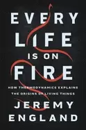 Image of every life is on fire how thermodynamics explains the origins of living thi