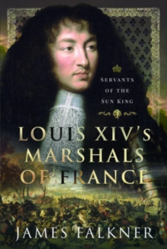 Image of Louis XIV's Marshals of France : Servants of the Sun King Hardback