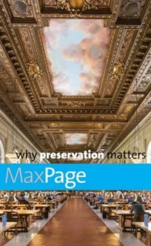 Image of Why Preservation Matters by Max Page Hardback
