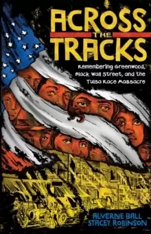 Image of Across the Tracks: Remembering Greenwood, Black Wall Street, and the Tulsa Race Massacre