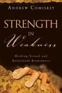 Image of strength in weakness healing sexual and relational brokenness