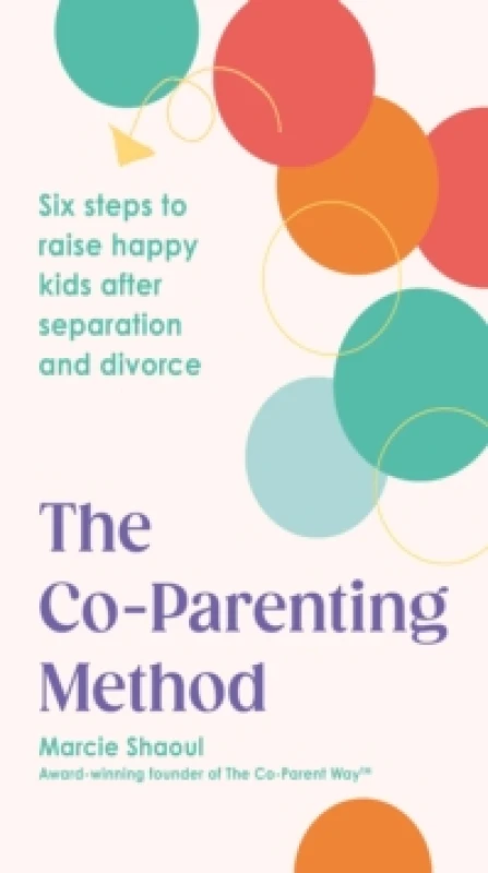 Image of The Co-Parenting Method : Six steps to raise happy kids after separation and divorce Paperback / softback