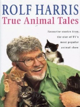Image of True Animal Tales by Rolf Harris and Mark Leigh and Mike Lepine Hardback