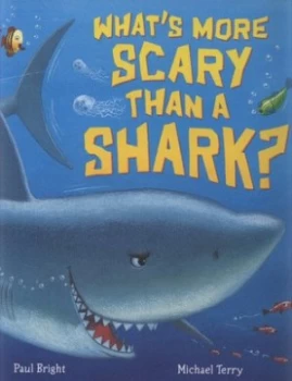 Image of Whats More Scary Than a Shark by Paul Bright and Michael Terry Hardback