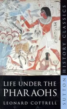 Image of Life under the Pharoahs by Leonard Cottrell