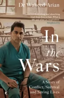 Image of In the Wars : From Afghanistan to the UK, a story of conflict, survival and saving lives