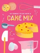 Image of 101 things to do with a cake mix new edition