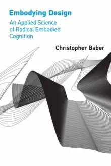 Image of Embodying Design : An Applied Science of Radical Embodied Cognition