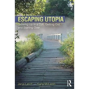 Image of Escaping Utopia: Growing Up in a Cult, Getting Out, and Starting Over by Janja Lalich, Karla McLaren (Paperback, 2017)