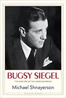 Image of Bugsy Siegel : The Dark Side of the American Dream