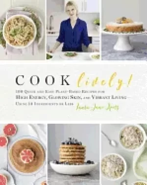 Image of cook lively 100 quick and easy plant based recipes for high energy glowing