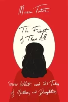 Image of The Fairest of Them All : Snow White and 21 Tales of Mothers and Daughters
