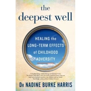 Image of The Deepest Well : Healing the Long-Term Effects of Childhood Adversity