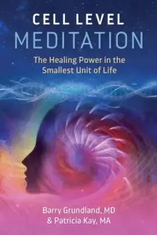 Image of Cell Level Meditation : The Healing Power in the Smallest Unit of Life