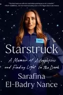 Image of starstruck a memoir of astrophysics and finding light in the dark