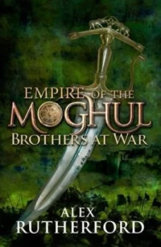 Image of Empire of the Moghul Brothers at War by Alex Rutherford Book