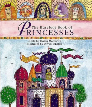 Image of The Barefoot Book of Princesses by Caitlin Matthews and Olwyn Whelan Paperback