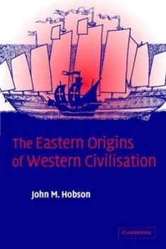 Image of The Eastern Origins of Western Civilisation by Professor John M. Hobson Book
