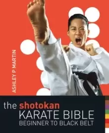 Image of The Shotokan Karate Bible 2nd edition : Beginner to Black Belt