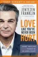 Image of love like youve never been hurt participants guide hope healing and the pow
