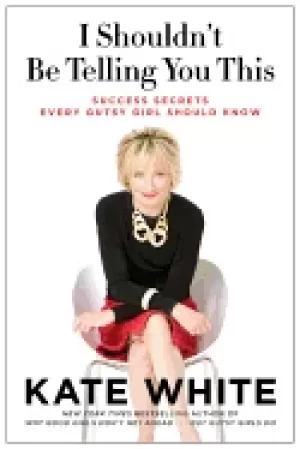 Image of i shouldnt be telling you this success secrets every gutsy girl should know