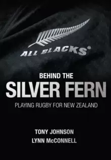 Image of Behind the Silver Fern : Playing Rugby for New Zealand