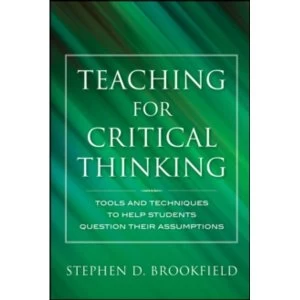 Image of Teaching for Critical Thinking: Tools and Techniques to Help Students Question Their Assumptions by Stephen D. Brookfield...