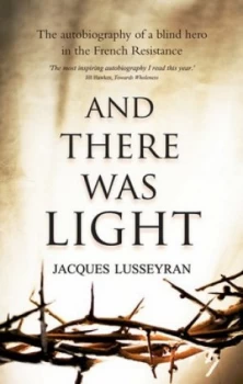 Image of And There Was Light by Jacques Lusseyran Paperback