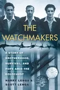 Image of watchmakers a powerful ww2 story of brotherhood survival and hope amid the