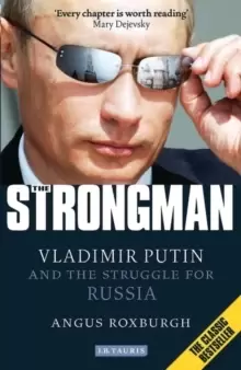 Image of The Strongman : Vladimir Putin and the Struggle for Russia