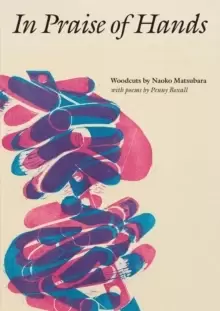 Image of In Praise of Hands : Woodcuts by Naoko Matsubara - Poems by Penny Boxall