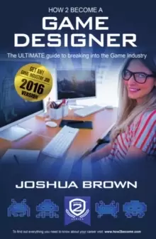 Image of How To Become A Game Designer : The Ultimate Guide to Breaking into the Game Industry 1 1