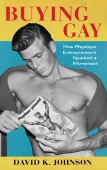 Image of Buying Gay : How Physique Entrepreneurs Sparked a Movement