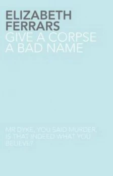 Image of Give a Corpse a Bad Name by Elizabeth Ferrars Paperback