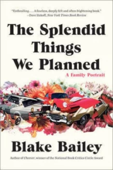 Image of The Splendid Things We Planned - a Family Portrait by Blake Bailey Paperback