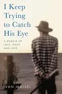 Image of i keep trying to catch his eye a memoir of loss grief and love