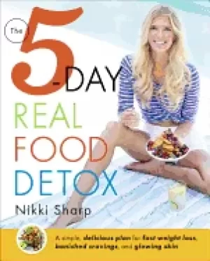 Image of 5 day real food detox a simple delicious plan for fast weight loss banished