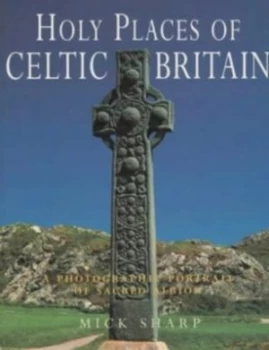 Image of Holy Places of Celtic Britain by Mick Sharp Paperback