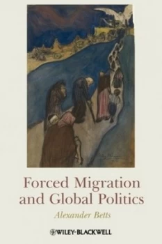 Image of Forced Migration and Global Politics by Alexander Betts Paperback