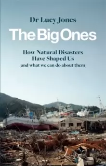Image of The Big Ones : How Natural Disasters Have Shaped Us (And What We Can Do About Them)