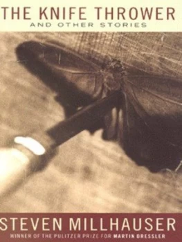 Image of The Knife Thrower and Other Stories by Steven Millhauser Hardback