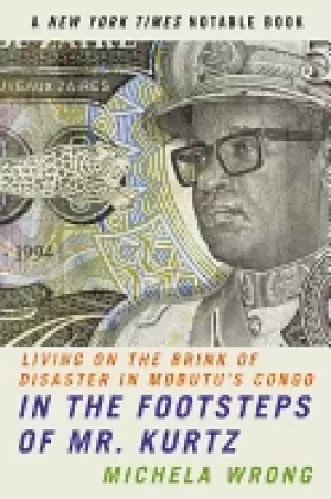 Image of in the footsteps of mr kurtz living on the brink of disaster in mobutus con
