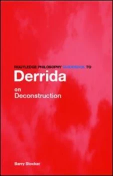 Image of Routledge Philosophy Guidebook to Derrida on Deconstruction by Barry Stocker Book