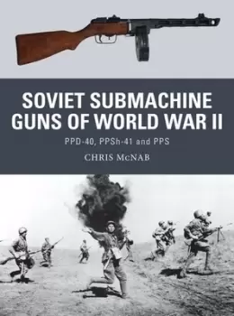 Image of Soviet submachine guns of World War II by Chris McNab